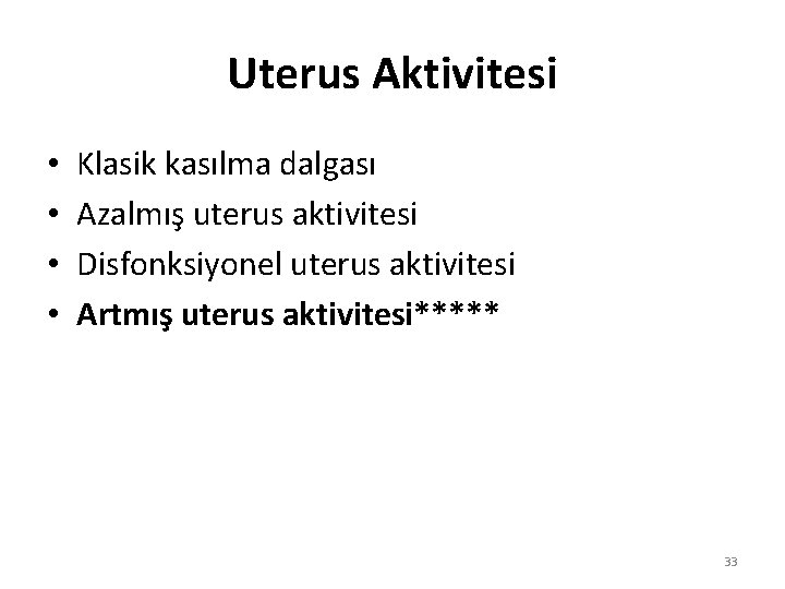 Uterus Aktivitesi • • Klasik kasılma dalgası Azalmış uterus aktivitesi Disfonksiyonel uterus aktivitesi Artmış