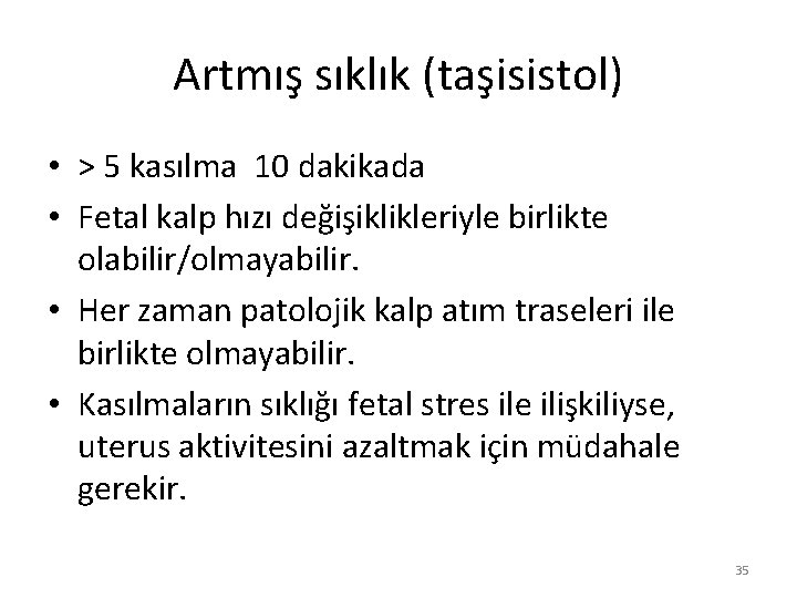 Artmış sıklık (taşisistol) • > 5 kasılma 10 dakikada • Fetal kalp hızı değişiklikleriyle