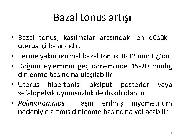 Bazal tonus artışı • Bazal tonus, kasılmalar arasındaki en düşük uterus içi basıncıdır. •