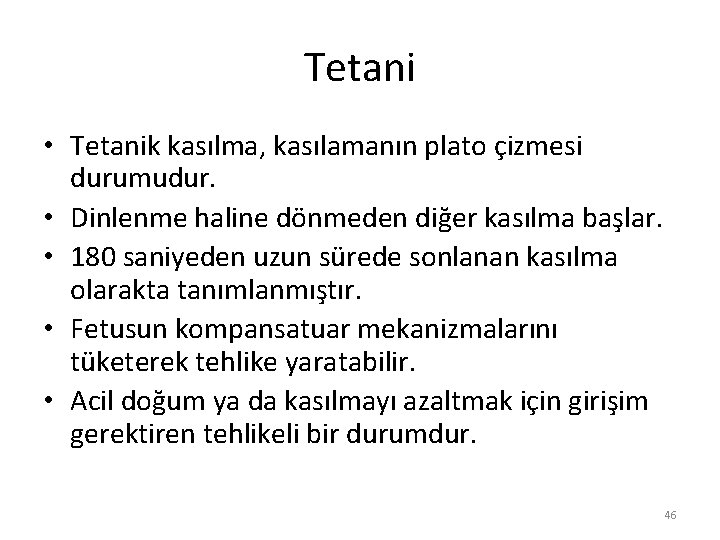 Tetani • Tetanik kasılma, kasılamanın plato çizmesi durumudur. • Dinlenme haline dönmeden diğer kasılma