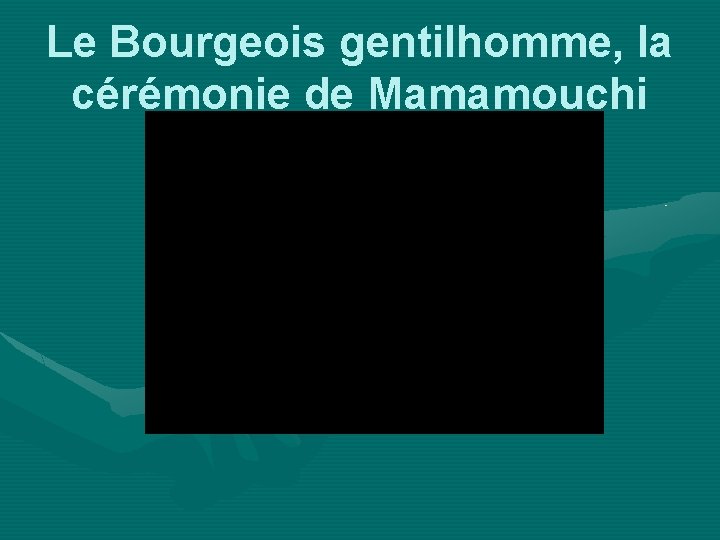 Le Bourgeois gentilhomme, la cérémonie de Mamamouchi 