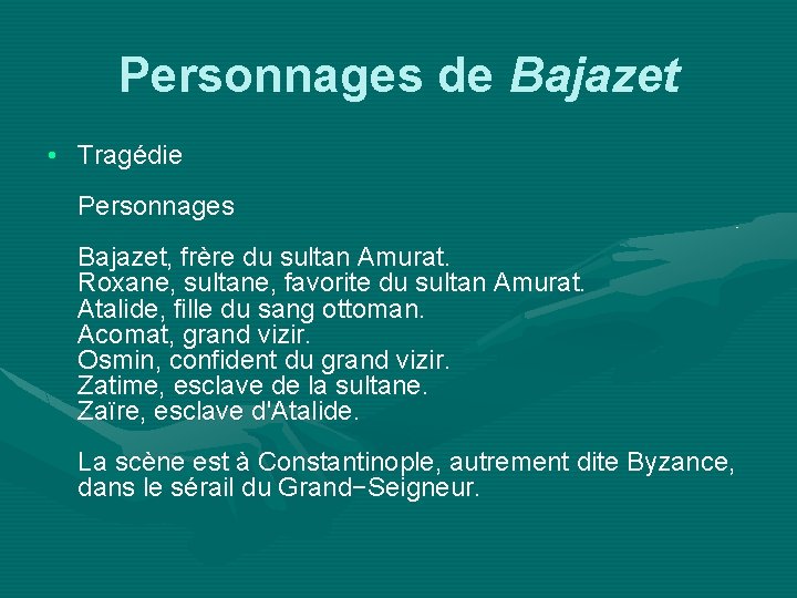 Personnages de Bajazet • Tragédie Personnages Bajazet, frère du sultan Amurat. Roxane, sultane, favorite