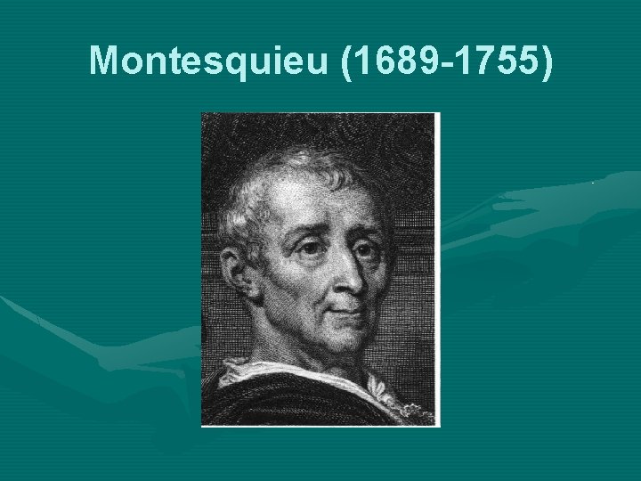 Montesquieu (1689 -1755) 
