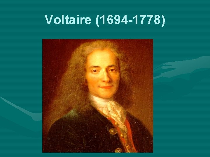 Voltaire (1694 -1778) 