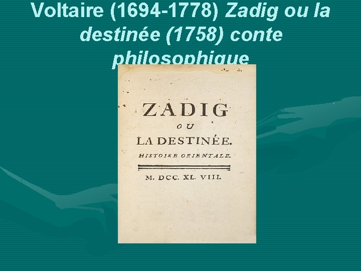 Voltaire (1694 -1778) Zadig ou la destinée (1758) conte philosophique 
