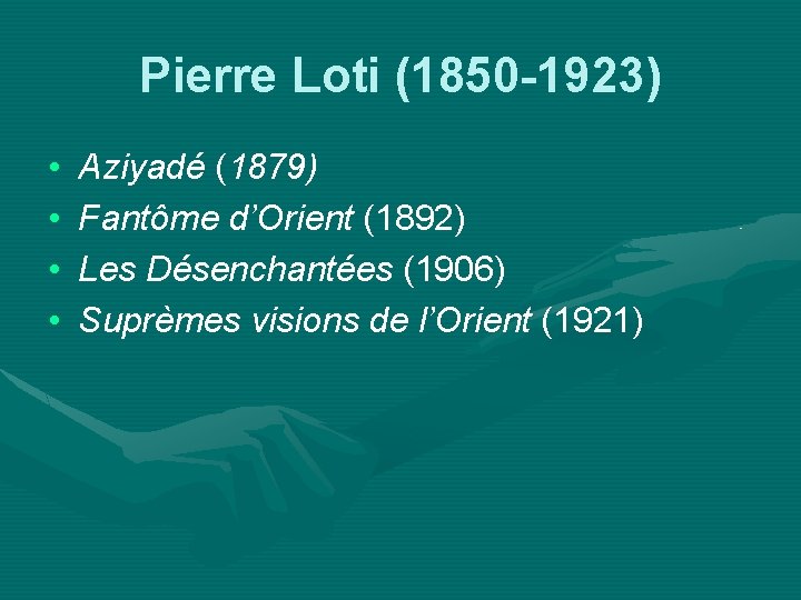 Pierre Loti (1850 -1923) • • Aziyadé (1879) Fantôme d’Orient (1892) Les Désenchantées (1906)