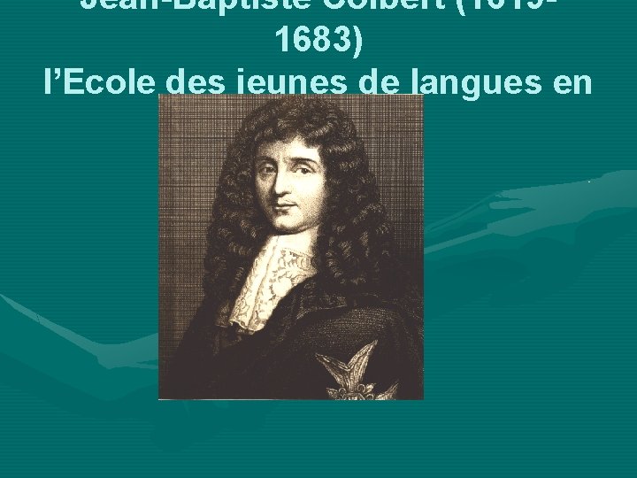 Jean-Baptiste Colbert (16191683) l’Ecole des jeunes de langues en 1669 