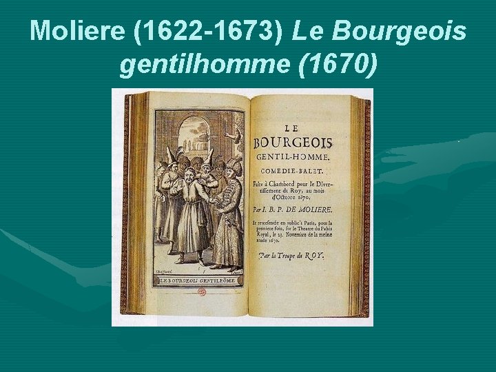 Moliere (1622 -1673) Le Bourgeois gentilhomme (1670) 