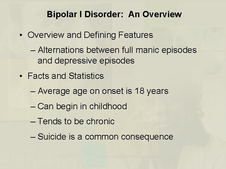 Bipolar I Disorder: An Overview • Overview and Defining Features – Alternations between full