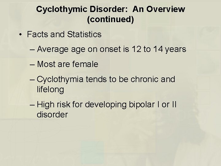Cyclothymic Disorder: An Overview (continued) • Facts and Statistics – Average on onset is