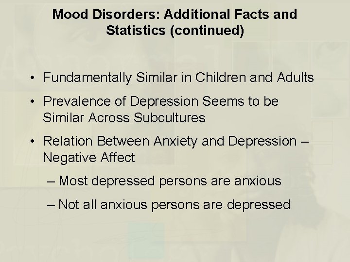 Mood Disorders: Additional Facts and Statistics (continued) • Fundamentally Similar in Children and Adults