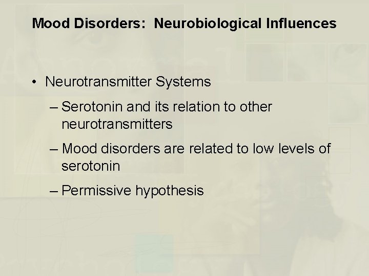 Mood Disorders: Neurobiological Influences • Neurotransmitter Systems – Serotonin and its relation to other