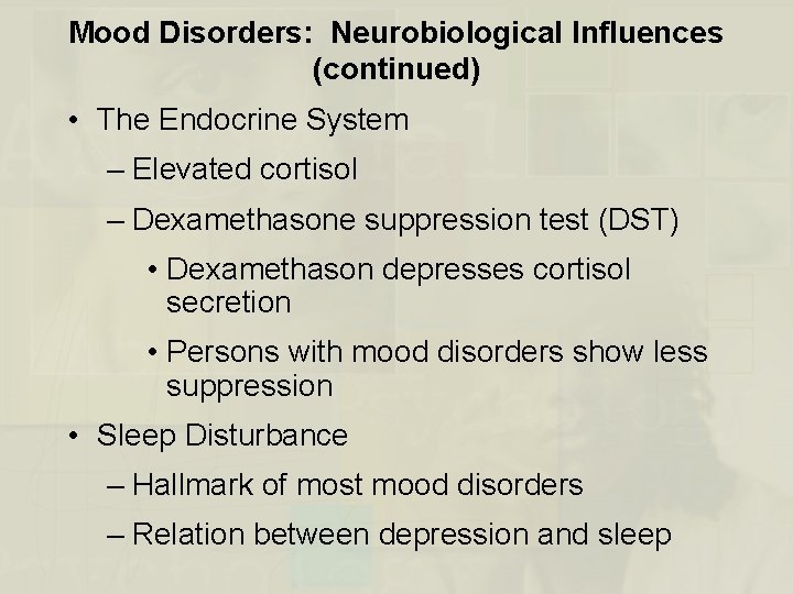 Mood Disorders: Neurobiological Influences (continued) • The Endocrine System – Elevated cortisol – Dexamethasone