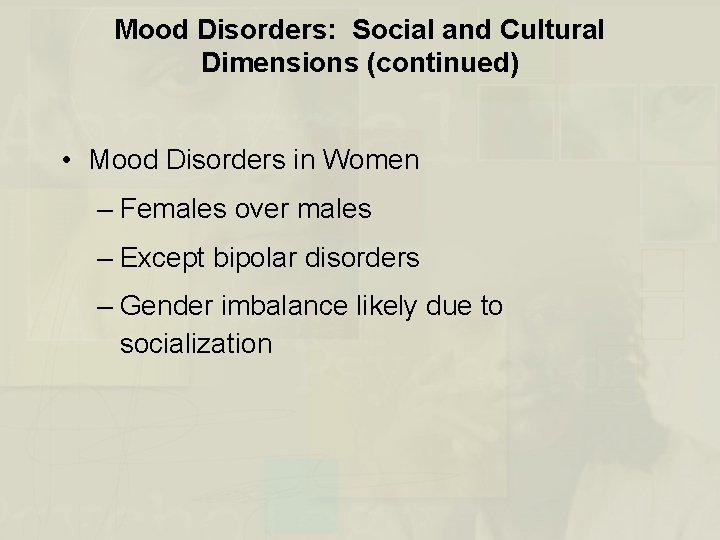 Mood Disorders: Social and Cultural Dimensions (continued) • Mood Disorders in Women – Females