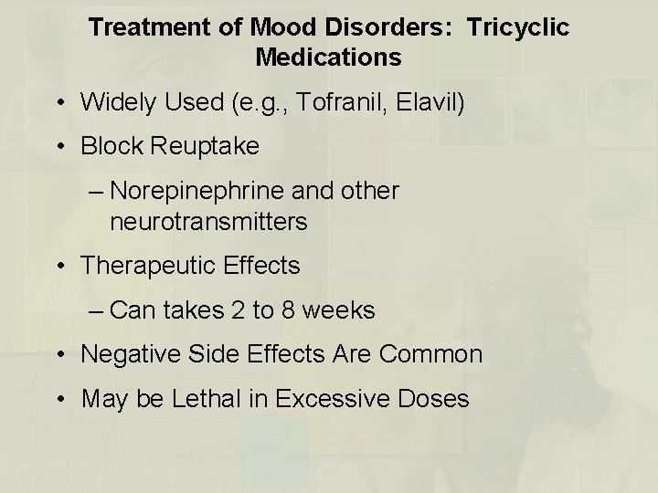 Treatment of Mood Disorders: Tricyclic Medications • Widely Used (e. g. , Tofranil, Elavil)