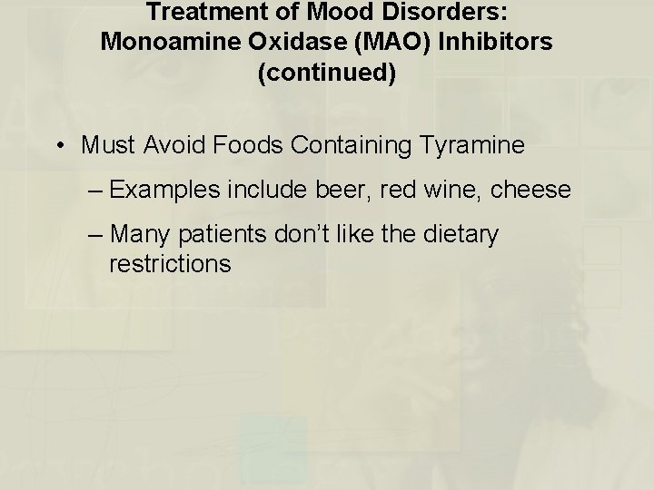 Treatment of Mood Disorders: Monoamine Oxidase (MAO) Inhibitors (continued) • Must Avoid Foods Containing