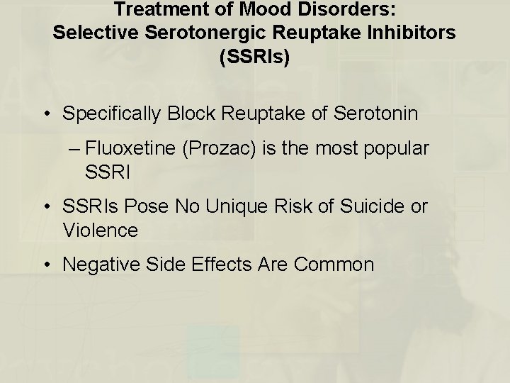 Treatment of Mood Disorders: Selective Serotonergic Reuptake Inhibitors (SSRIs) • Specifically Block Reuptake of