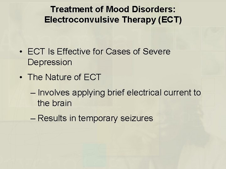 Treatment of Mood Disorders: Electroconvulsive Therapy (ECT) • ECT Is Effective for Cases of