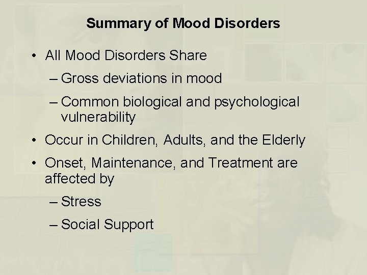 Summary of Mood Disorders • All Mood Disorders Share – Gross deviations in mood