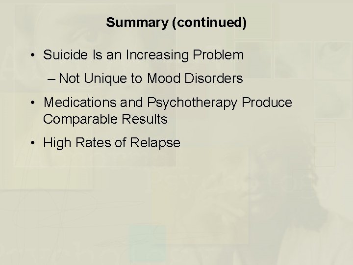 Summary (continued) • Suicide Is an Increasing Problem – Not Unique to Mood Disorders