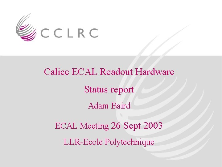 Calice ECAL Readout Hardware Status report Adam Baird ECAL Meeting 26 Sept 2003 LLR-Ecole