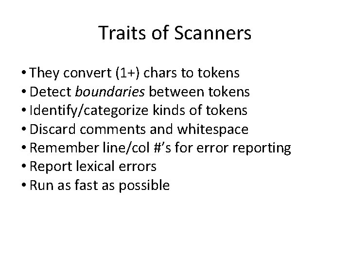 Traits of Scanners • They convert (1+) chars to tokens • Detect boundaries between