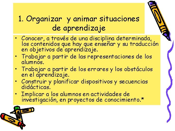 1. Organizar y animar situaciones de aprendizaje • Conocer, a través de una disciplina 1. Organizar y animar situaciones de aprendizaje • Conocer, a través de una disciplina