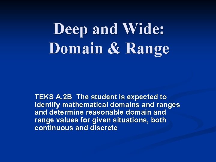 Deep and Wide: Domain & Range TEKS A. 2 B The student is expected