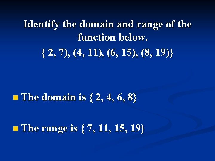 Identify the domain and range of the function below. { 2, 7), (4, 11),