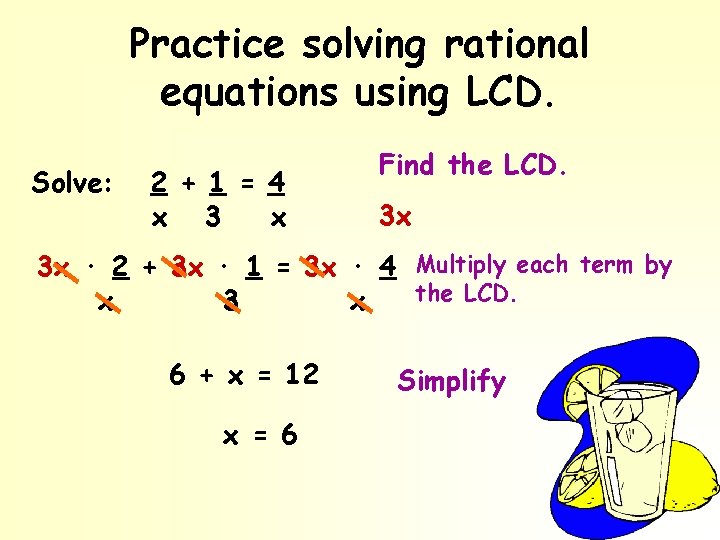 Practice solving rational equations using LCD. Solve: 2 + 1 = 4 x 3