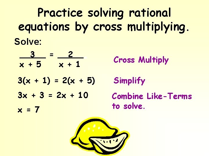 Practice solving rational equations by cross multiplying. Solve: 3 = 2. x + 5