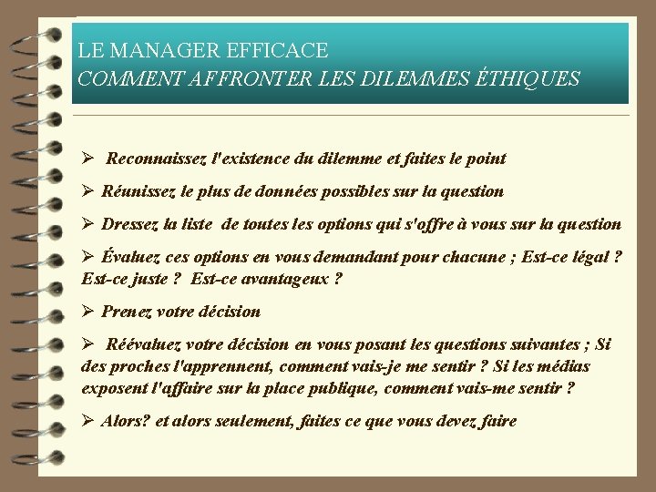 LE MANAGER EFFICACE COMMENT AFFRONTER LES DILEMMES ÉTHIQUES Ø Reconnaissez l'existence du dilemme et