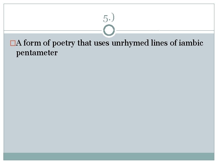 5. ) �A form of poetry that uses unrhymed lines of iambic pentameter 