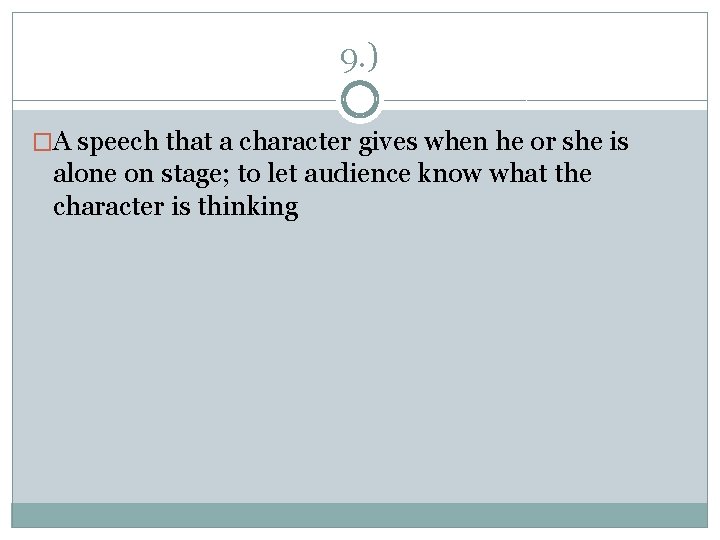 9. ) �A speech that a character gives when he or she is alone