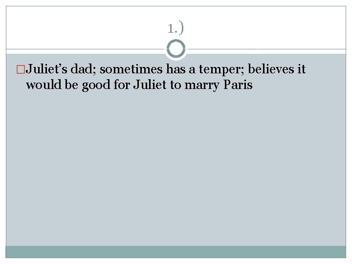 1. ) �Juliet’s dad; sometimes has a temper; believes it would be good for