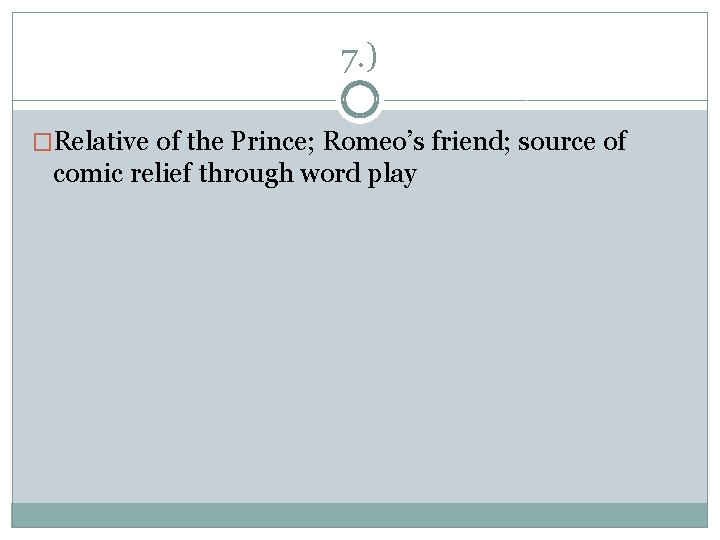 7. ) �Relative of the Prince; Romeo’s friend; source of comic relief through word