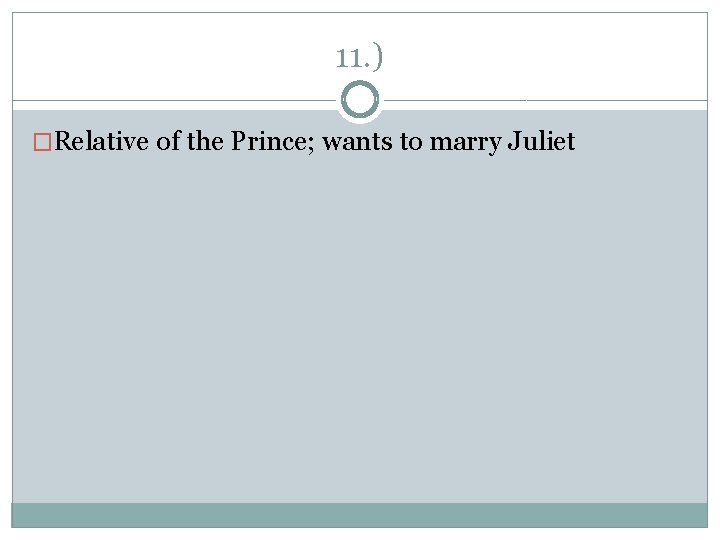11. ) �Relative of the Prince; wants to marry Juliet 
