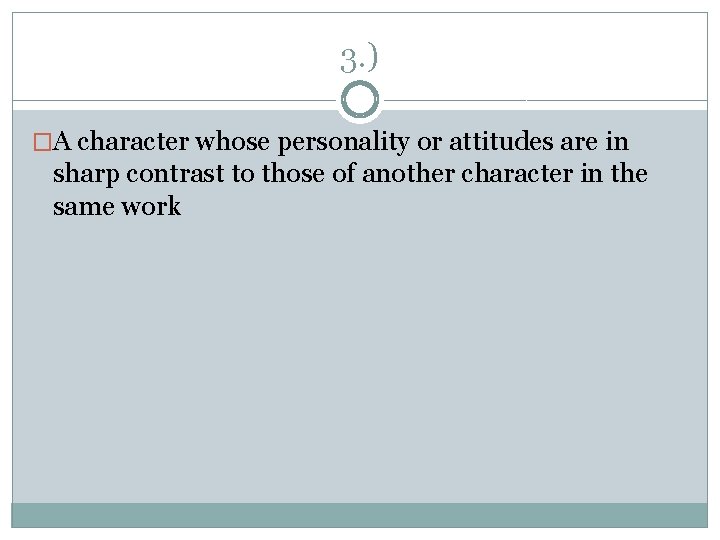 3. ) �A character whose personality or attitudes are in sharp contrast to those