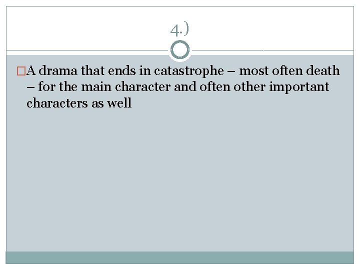 4. ) �A drama that ends in catastrophe – most often death – for