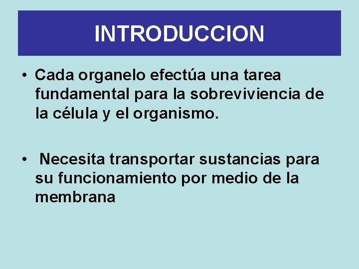 INTRODUCCION • Cada organelo efectúa una tarea fundamental para la sobreviviencia de la célula