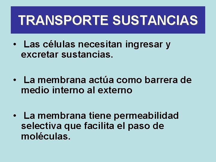 TRANSPORTE SUSTANCIAS • Las células necesitan ingresar y excretar sustancias. • La membrana actúa