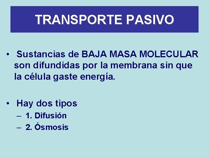 TRANSPORTE PASIVO • Sustancias de BAJA MASA MOLECULAR son difundidas por la membrana sin