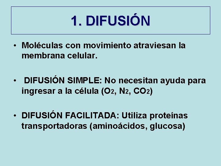 1. DIFUSIÓN • Moléculas con movimiento atraviesan la membrana celular. • DIFUSIÓN SIMPLE: No