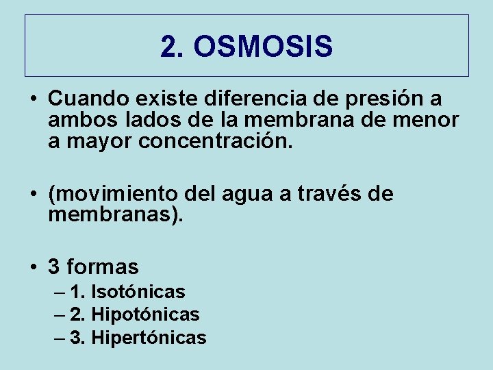 2. OSMOSIS • Cuando existe diferencia de presión a ambos lados de la membrana