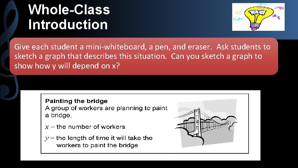 Whole-Class Introduction Give each student a mini-whiteboard, a pen, and eraser. Ask students to