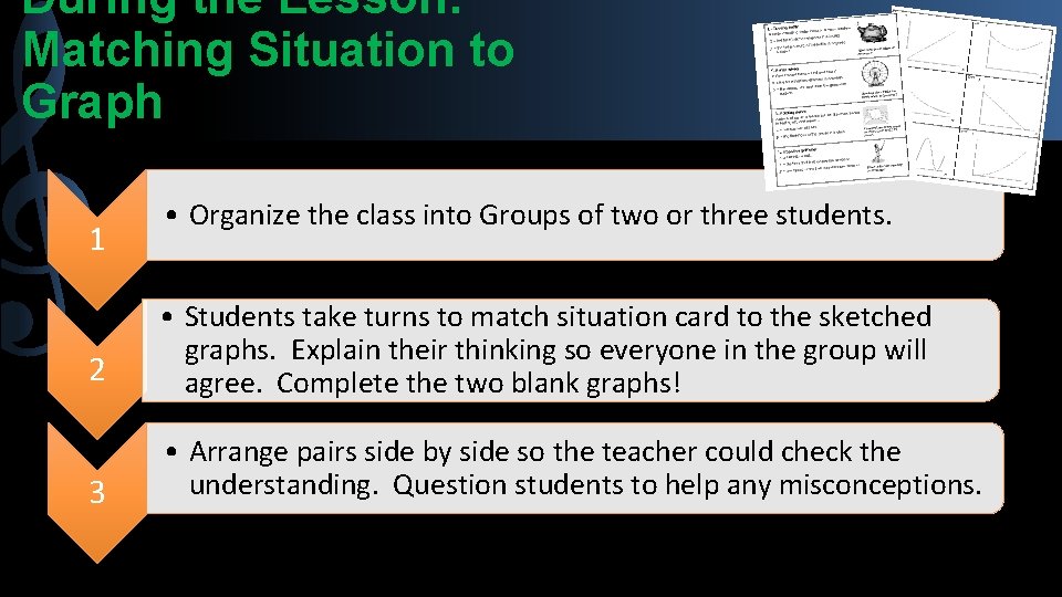 During the Lesson: Matching Situation to Graph 1 • Organize the class into Groups