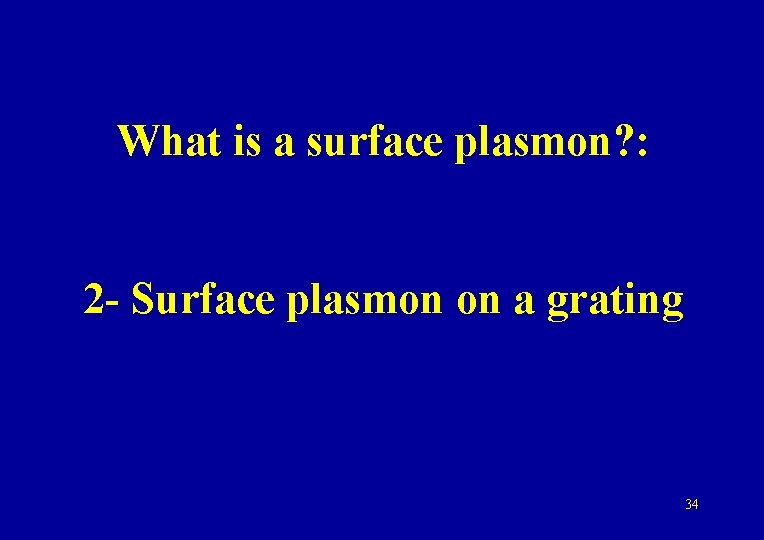 What is a surface plasmon? : 2 - Surface plasmon on a grating 34