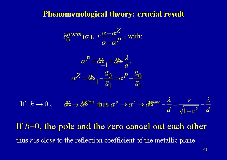 Phenomenological theory: crucial result If , If h=0, the pole and the zero cancel