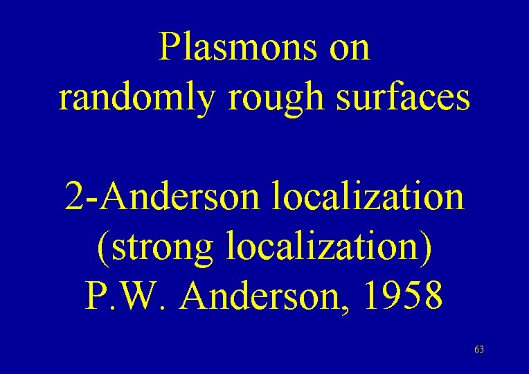 Plasmons on randomly rough surfaces 2 -Anderson localization (strong localization) P. W. Anderson, 1958