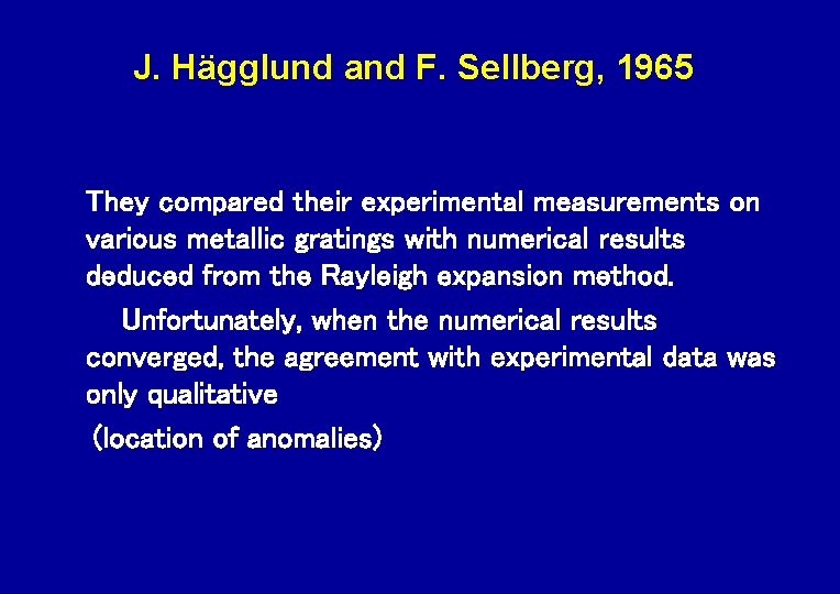 J. Hägglund and F. Sellberg, 1965 They compared their experimental measurements on various metallic